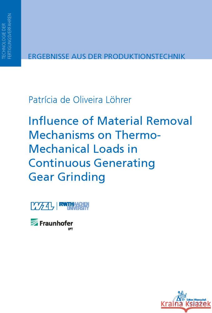 Influence of Material Removal Mechanisms on Thermo-Mechanical Loads in Continuous Generating Gear Grinding de Oliveira Löhrer, Patrícia 9783985553099 Apprimus Verlag - książka