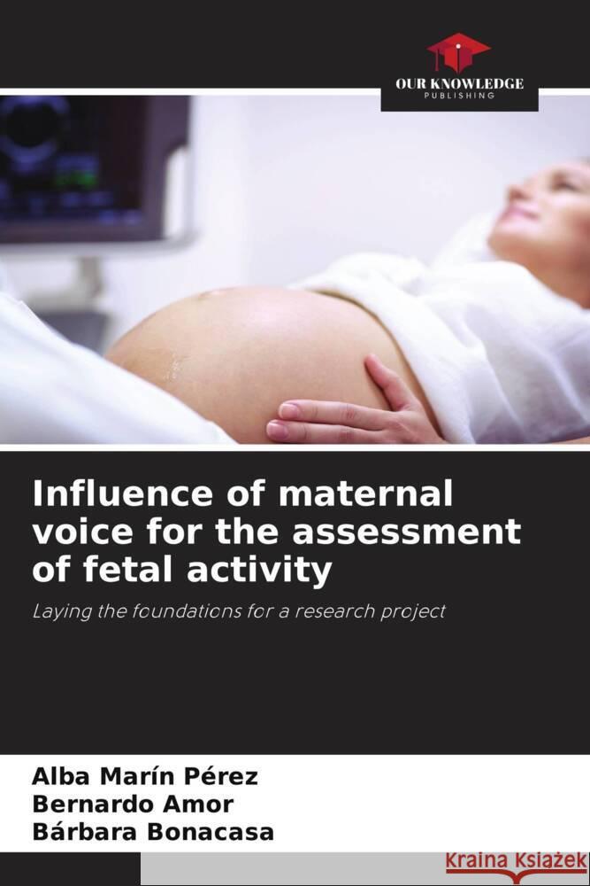 Influence of maternal voice for the assessment of fetal activity Alba Mar? Bernardo Amor B?rbara Bonacasa 9786207044252 Our Knowledge Publishing - książka