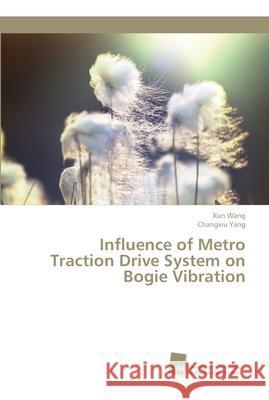 Influence of Metro Traction Drive System on Bogie Vibration Wang, Xun; Yang, Changxiu 9786202322386 Südwestdeutscher Verlag für Hochschulschrifte - książka