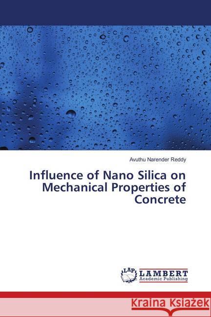 Influence of Nano Silica on Mechanical Properties of Concrete Narender Reddy, Avuthu 9786139884346 LAP Lambert Academic Publishing - książka