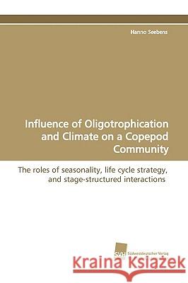 Influence of Oligotrophication and Climate on a Copepod Community Hanno Seebens 9783838104874 Sudwestdeutscher Verlag Fur Hochschulschrifte - książka