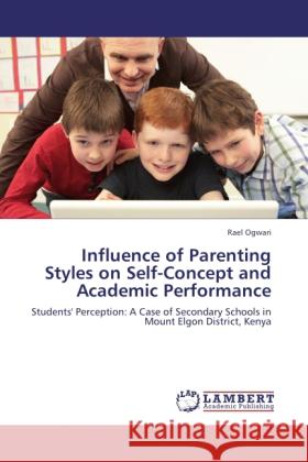 Influence of Parenting Styles on Self-Concept and Academic Performance Ogwari, Rael 9783846518700 LAP Lambert Academic Publishing - książka