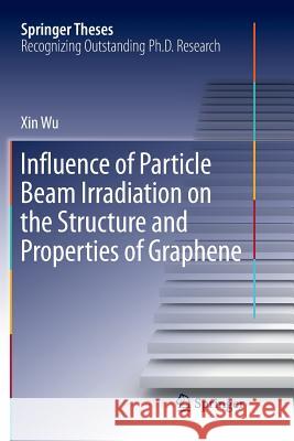 Influence of Particle Beam Irradiation on the Structure and Properties of Graphene Xin Wu 9789811348839 Springer - książka