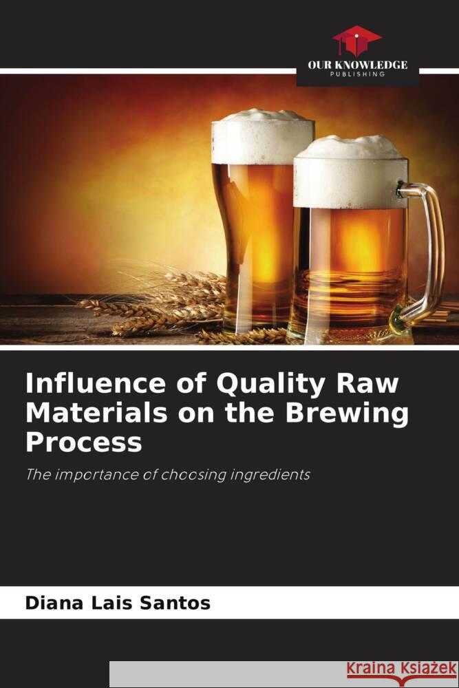 Influence of Quality Raw Materials on the Brewing Process Diana Lais Santos 9786208033828 Our Knowledge Publishing - książka
