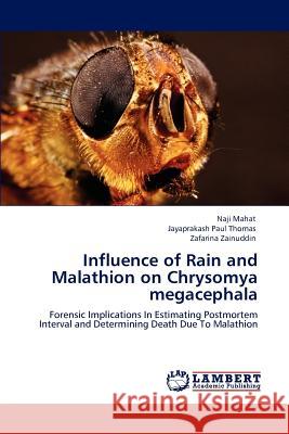 Influence of Rain and Malathion on Chrysomya megacephala Mahat, Naji 9783848440375 LAP Lambert Academic Publishing - książka