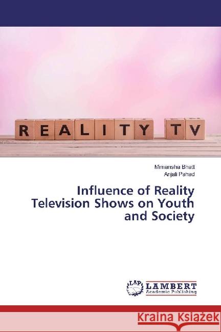 Influence of Reality Television Shows on Youth and Society Bhatt, Mimansha; Pahad, Anjali 9783330325517 LAP Lambert Academic Publishing - książka