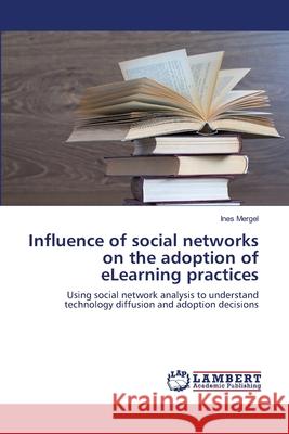 Influence of social networks on the adoption of eLearning practices Mergel, Ines 9783838310381 LAP Lambert Academic Publishing AG & Co KG - książka