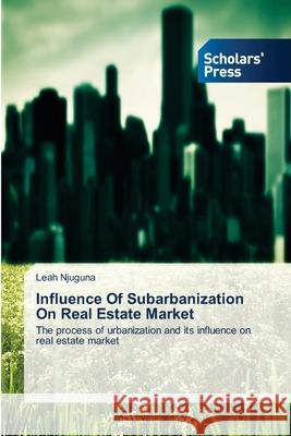 Influence Of Subarbanization On Real Estate Market Njuguna, Leah 9783639662900 Scholars' Press - książka