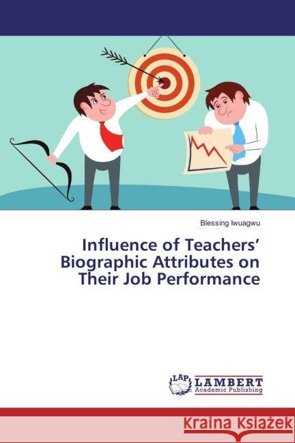 Influence of Teachers' Biographic Attributes on Their Job Performance Iwuagwu, Blessing 9783330061033 LAP Lambert Academic Publishing - książka