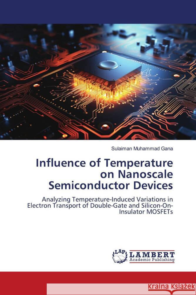 Influence of Temperature on Nanoscale Semiconductor Devices Gana, Sulaiman Muhammad 9786208429300 LAP Lambert Academic Publishing - książka