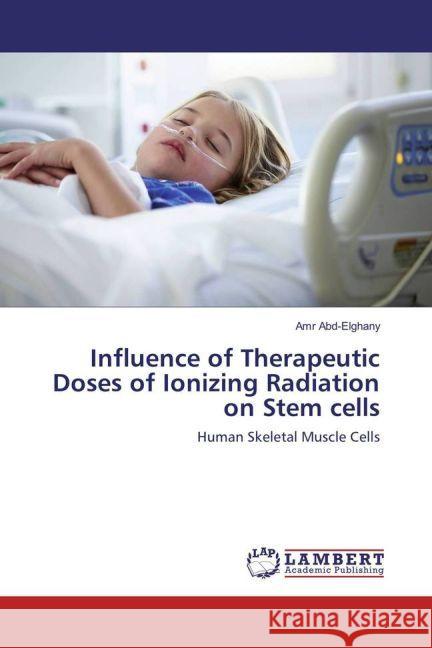 Influence of Therapeutic Doses of Ionizing Radiation on Stem cells : Human Skeletal Muscle Cells Abd-Elghany, Amr 9783659966170 LAP Lambert Academic Publishing - książka