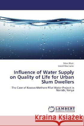 Influence of Water Supply on Quality of Life for Urban Slum Dwellers Mati, Eden, Macharia, David 9783848481675 LAP Lambert Academic Publishing - książka