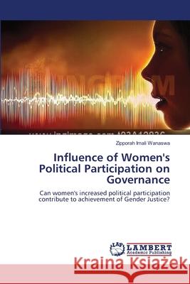 Influence of Women's Political Participation on Governance Wanaswa, Zipporah Imali 9783659458873 LAP Lambert Academic Publishing - książka