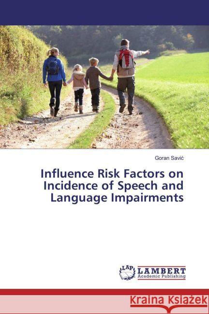 Influence Risk Factors on Incidence of Speech and Language Impairments Savic, Goran 9783659950964 LAP Lambert Academic Publishing - książka