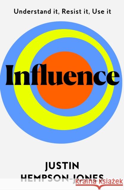 Influence: Understand it, Use it, Resist it Justin Hempson-Jones 9780008382193 HarperCollins Publishers - książka