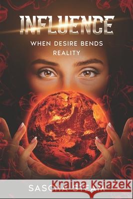 Influence: When Desire Bends Reality Sascha Steam 9781764221030 Caffeinated Ghost Press - książka