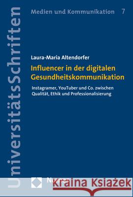 Influencer in Der Digitalen Gesundheitskommunikation: Instagramer, Youtuber Und Co. Zwischen Qualitat, Ethik Und Professionalisierung Altendorfer, Laura-Maria 9783848758456 Nomos Verlagsgesellschaft - książka