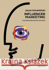 Influencer marketing. Czyli ekonomia twórców XXIw Jacek Kotarbiński 9788301242466 Wydawnictwo Naukowe PWN - książka