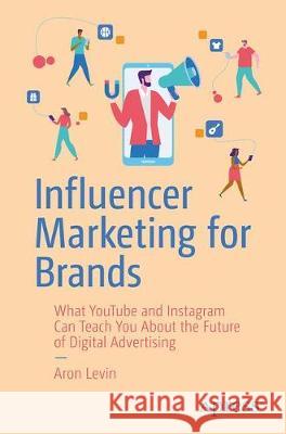 Influencer Marketing for Brands: What Youtube and Instagram Can Teach You about the Future of Digital Advertising Levin, Aron 9781484255025 Apress - książka