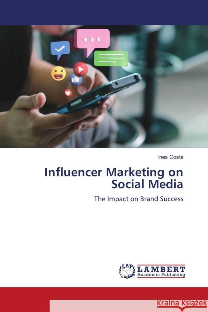 Influencer Marketing on Social Media Costa, Ines 9783659775604 LAP Lambert Academic Publishing - książka
