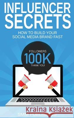 Influencer Secrets: How to Build Your Social Media Brand Fast Smm Publishing 9781639700790 Smm Publishing - książka