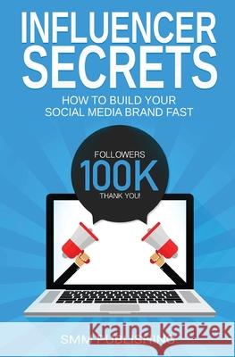Influencer Secrets: How to Build Your Social Media Brand Fast Smm Publishing 9781648086472 Smm Publishing - książka