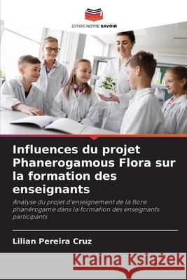 Influences du projet Phanerogamous Flora sur la formation des enseignants Lilian Pereir 9786207538706 Editions Notre Savoir - książka