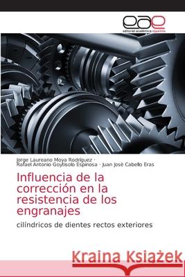 Influencia de la corrección en la resistencia de los engranajes Moya Rodríguez, Jorge Laureano 9786203584912 Editorial Academica Espanola - książka