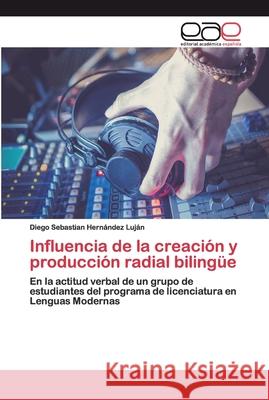 Influencia de la creación y producción radial bilingüe Hernández Luján, Diego Sebastian 9786200401083 Editorial Académica Española - książka