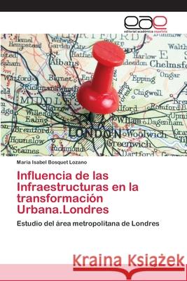 Influencia de las Infraestructuras en la transformación Urbana.Londres Bosquet Lozano, Maria Isabel 9786202232371 Editorial Académica Española - książka