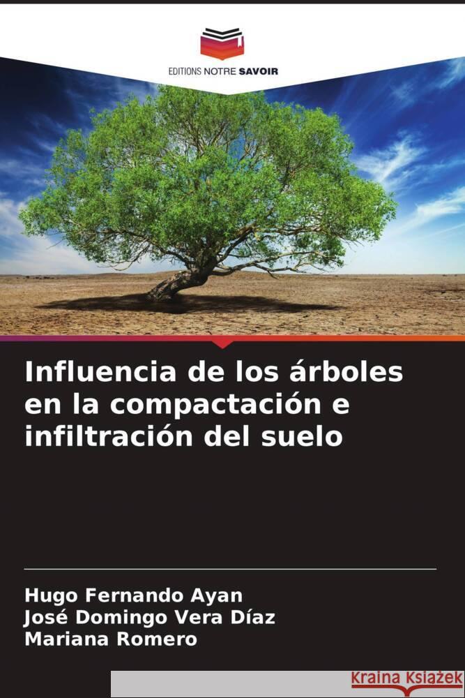 Influencia de los ?rboles en la compactaci?n e infiltraci?n del suelo Hugo Fernando Ayan Jos? Domingo Ver Mariana Romero 9786206934493 Editions Notre Savoir - książka