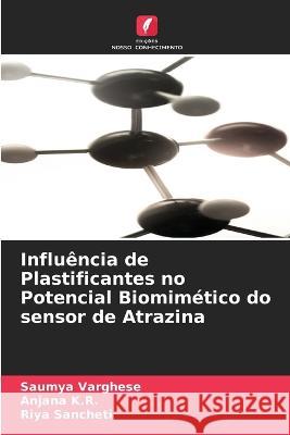 Influencia de Plastificantes no Potencial Biomimetico do sensor de Atrazina Saumya Varghese Anjana K R Riya Sancheti 9786206138259 Edicoes Nosso Conhecimento - książka