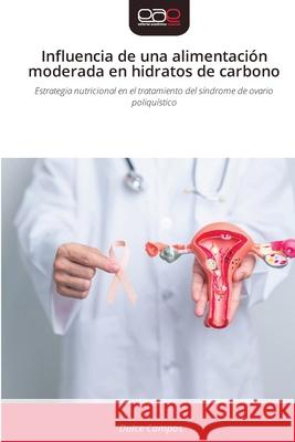Influencia de una alimentación moderada en hidratos de carbono Campos, Dulce 9786209135040 Editorial Académica Española - książka