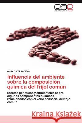Influencia del ambiente sobre la composición química del frijol común Flòrez Vergara Alexy 9783846564912 Editorial Acad Mica Espa Ola - książka