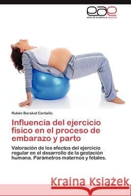 Influencia del Ejercicio Fisico En El Proceso de Embarazo y Parto Rub N. Baraka 9783848471379 Editorial Acad Mica Espa Ola - książka