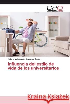 Influencia del estilo de vida de los universitarios Katerin Maldonado, Armando Duran 9786202105460 Editorial Academica Espanola - książka