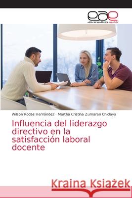 Influencia del liderazgo directivo en la satisfacción laboral docente Rodas Hernández, Wilson 9786203872064 Editorial Academica Espanola - książka