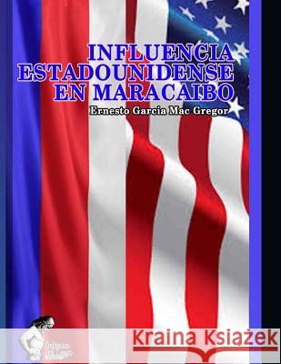 Influencia estadounidense en Maracaibo Perozo Cervantes, Luis 9781973351054 Independently Published - książka