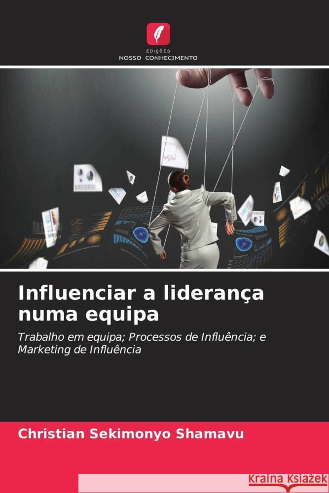 Influenciar a liderança numa equipa SEKIMONYO SHAMAVU, Christian 9786208246754 Edições Nosso Conhecimento - książka