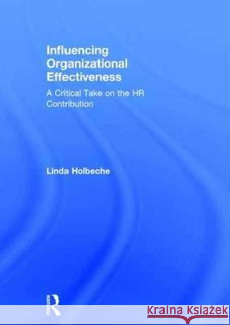 Influencing Organizational Effectiveness: A Critical Take on the HR Contribution Linda Dr Holbeche 9780415740081 Routledge - książka