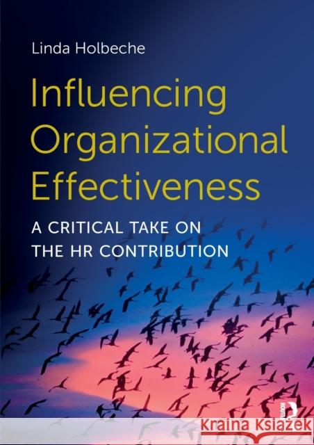 Influencing Organizational Effectiveness: A Critical Take on the HR Contribution Linda Dr Holbeche 9780415740098 Routledge - książka