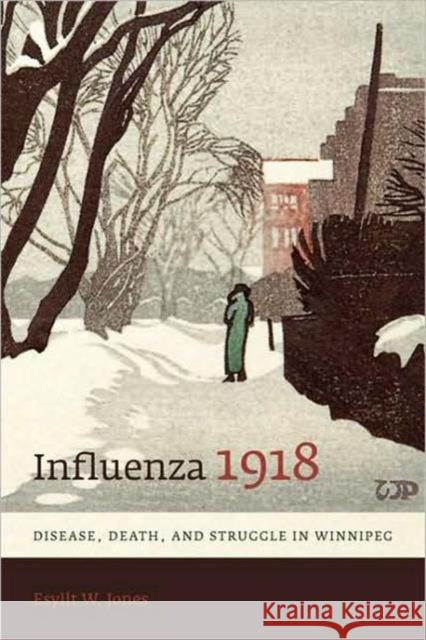 Influenza 1918: Disease, Death, and Struggle in Winnipeg Jones, Esyllt W. 9780802094391 University of Toronto Press - książka