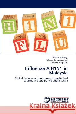 Influenza A H1N1 in Malaysia Mun Hoe Wong, Adeeba Kamarulzaman, Jamal I-Ching Sam 9783846583012 LAP Lambert Academic Publishing - książka