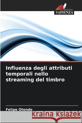 Influenza degli attributi temporali nello streaming del timbro Otondo, Felipe 9786209879142 Edizioni Sapienza - książka
