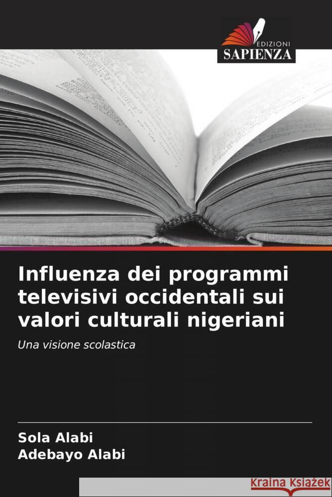 Influenza dei programmi televisivi occidentali sui valori culturali nigeriani Sola Alabi Adebayo Alabi 9786206653653 Edizioni Sapienza - książka