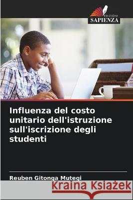 Influenza del costo unitario dell'istruzione sull'iscrizione degli studenti Reuben Gitonga Mutegi   9786205768754 Edizioni Sapienza - książka