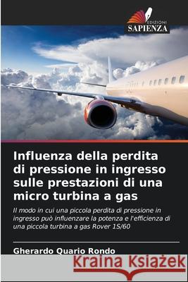 Influenza della perdita di pressione in ingresso sulle prestazioni di una micro turbina a gas Gherardo Quari 9786209242885 Edizioni Sapienza - książka