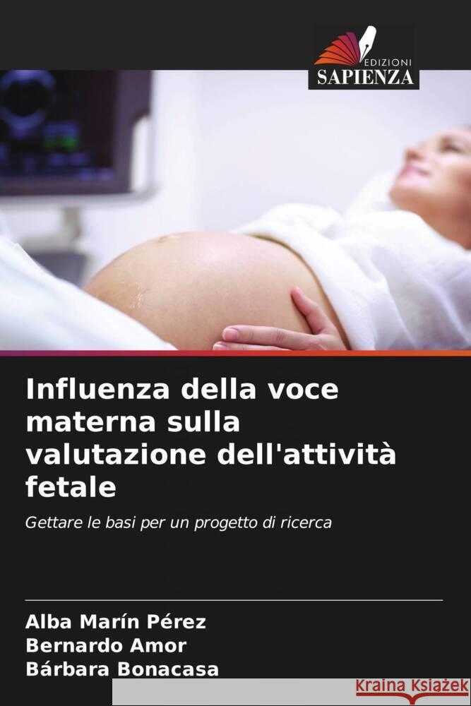 Influenza della voce materna sulla valutazione dell'attivit? fetale Alba Mar? Bernardo Amor B?rbara Bonacasa 9786207044269 Edizioni Sapienza - książka