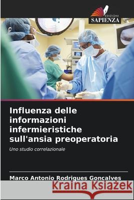 Influenza delle informazioni infermieristiche sull'ansia preoperatoria Rodrigues Goncalves, Marco Antonio 9783330776036 Edizioni Sapienza - książka