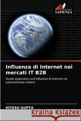 Influenza di Internet nei mercati IT B2B Hitesh Gupta 9786203540291 Edizioni Sapienza - książka